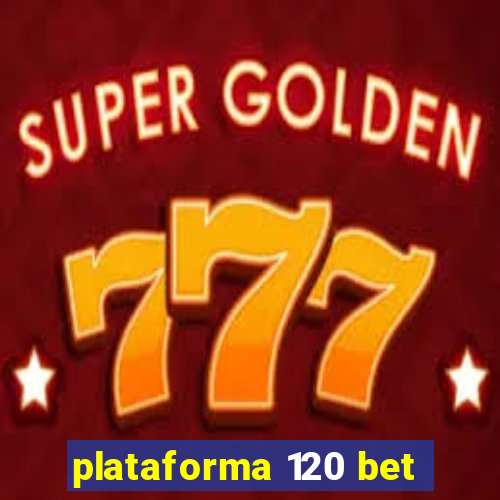 plataforma 120 bet